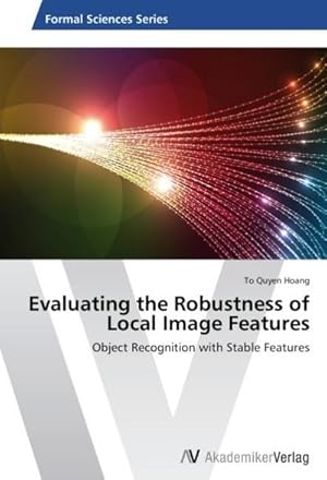 Image du vendeur pour Evaluating the Robustness of Local Image Features mis en vente par BuchWeltWeit Ludwig Meier e.K.