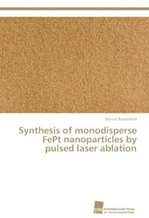 Seller image for Synthesis of monodisperse FePt nanoparticles by pulsed laser ablation for sale by BuchWeltWeit Ludwig Meier e.K.