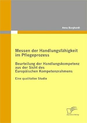 Seller image for Messen der Handlungsfhigkeit im Pflegeprozess: Beurteilung der Handlungskompetenz aus der Sicht des Europischen Kompetenzrahmens for sale by BuchWeltWeit Ludwig Meier e.K.