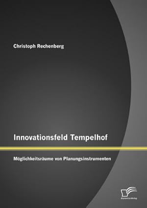 Bild des Verkufers fr Innovationsfeld Tempelhof: Mglichkeitsrume von Planungsinstrumenten zum Verkauf von BuchWeltWeit Ludwig Meier e.K.