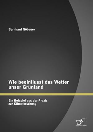 Image du vendeur pour Wie beeinflusst das Wetter unser Grnland - ein Beispiel aus der Praxis zur Klimaforschung mis en vente par BuchWeltWeit Ludwig Meier e.K.