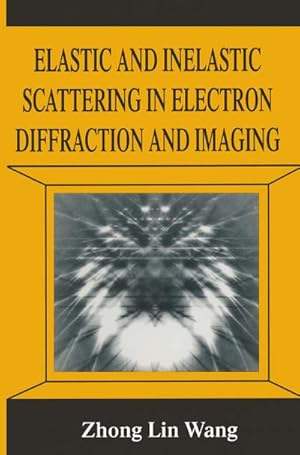 Seller image for Elastic and Inelastic Scattering in Electron Diffraction and Imaging for sale by BuchWeltWeit Ludwig Meier e.K.