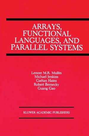 Imagen del vendedor de Arrays, Functional Languages, and Parallel Systems a la venta por BuchWeltWeit Ludwig Meier e.K.