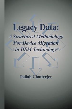 Seller image for Legacy Data: A Structured Methodology for Device Migration in DSM Technology for sale by BuchWeltWeit Ludwig Meier e.K.