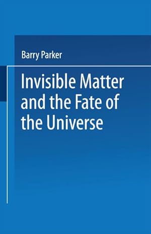 Bild des Verkufers fr Invisible Matter and the Fate of the Universe zum Verkauf von BuchWeltWeit Ludwig Meier e.K.