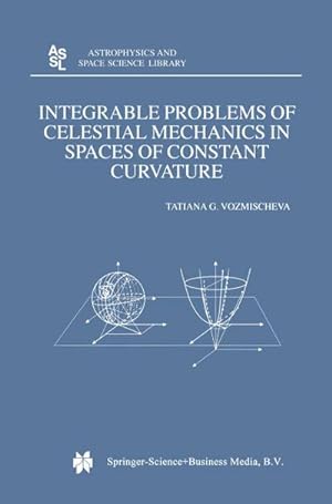 Seller image for Integrable Problems of Celestial Mechanics in Spaces of Constant Curvature for sale by BuchWeltWeit Ludwig Meier e.K.