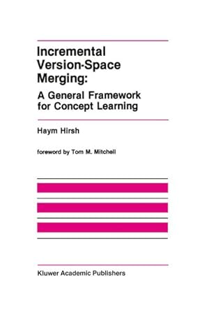 Immagine del venditore per Incremental Version-Space Merging: A General Framework for Concept Learning venduto da BuchWeltWeit Ludwig Meier e.K.