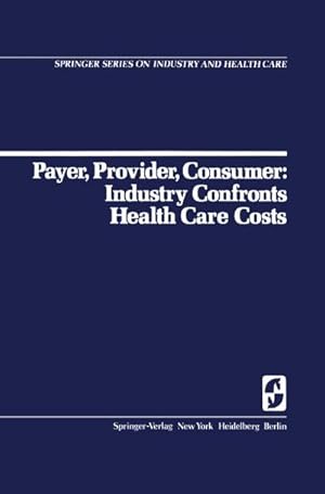 Immagine del venditore per Payer, Provider, Consumer: Industry Confronts Health Care Costs venduto da BuchWeltWeit Ludwig Meier e.K.