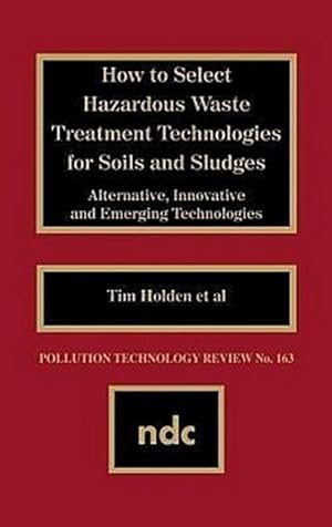 Seller image for How to Select Hazardous Waste Treatment Technologies for Soils and Sludges for sale by BuchWeltWeit Ludwig Meier e.K.