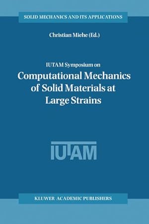 Bild des Verkufers fr IUTAM Symposium on Computational Mechanics of Solid Materials at Large Strains zum Verkauf von BuchWeltWeit Ludwig Meier e.K.