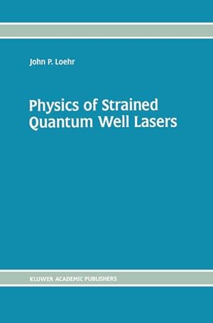 Immagine del venditore per Physics of Strained Quantum Well Lasers venduto da BuchWeltWeit Ludwig Meier e.K.