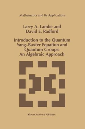 Image du vendeur pour Introduction to the Quantum Yang-Baxter Equation and Quantum Groups: An Algebraic Approach mis en vente par BuchWeltWeit Ludwig Meier e.K.