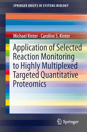 Imagen del vendedor de Application of Selected Reaction Monitoring to Highly Multiplexed Targeted Quantitative Proteomics a la venta por BuchWeltWeit Ludwig Meier e.K.