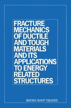 Bild des Verk�ufers f�r Fracture Mechanics of Ductile and Tough Materials and Its Applications to Energy Related Structures zum Verkauf von BuchWeltWeit Ludwig Meier e.K.