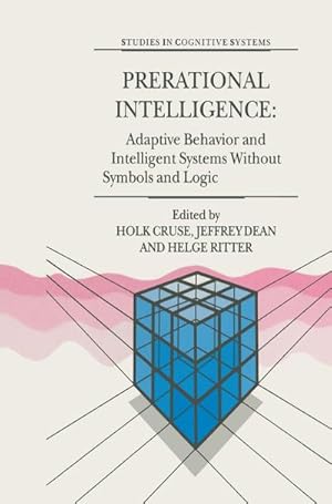 Imagen del vendedor de Prerational Intelligence: Adaptive Behavior and Intelligent Systems Without Symbols and Logic , Volume 1, Volume 2 Prerational Intelligence: Interdisciplinary Perspectives on the Behavior of Natural and Artificial Systems, Volume 3 a la venta por BuchWeltWeit Ludwig Meier e.K.