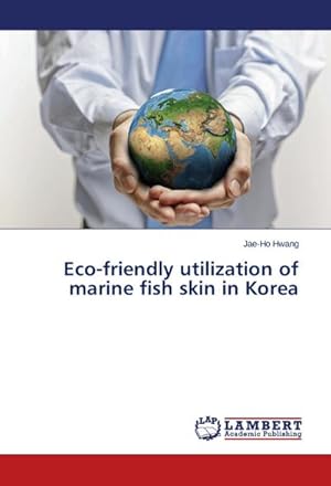 Bild des Verkufers fr Eco-friendly utilization of marine fish skin in Korea zum Verkauf von BuchWeltWeit Ludwig Meier e.K.