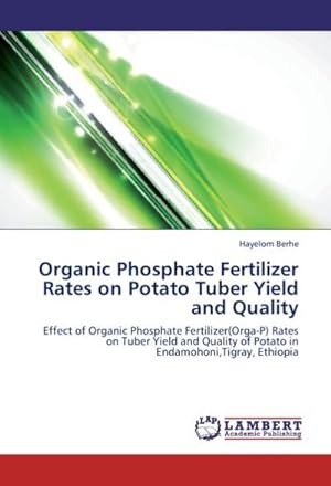 Bild des Verkufers fr Organic Phosphate Fertilizer Rates on Potato Tuber Yield and Quality zum Verkauf von BuchWeltWeit Ludwig Meier e.K.