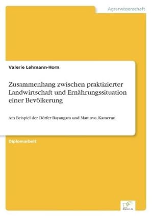 Image du vendeur pour Zusammenhang zwischen praktizierter Landwirtschaft und Ernhrungssituation einer Bevlkerung mis en vente par BuchWeltWeit Ludwig Meier e.K.