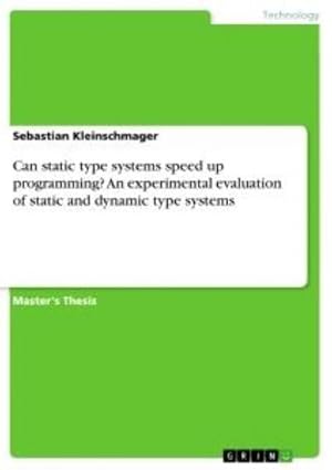 Immagine del venditore per Can static type systems speed up programming? An experimental evaluation of static and dynamic type systems venduto da BuchWeltWeit Ludwig Meier e.K.