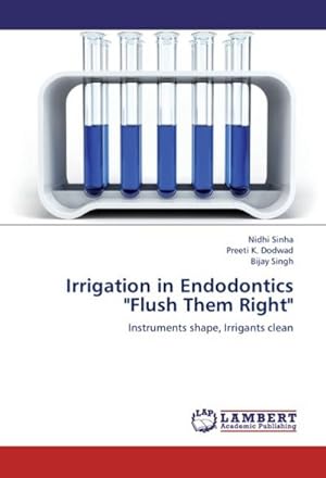 Imagen del vendedor de Irrigation in Endodontics "Flush Them Right" a la venta por BuchWeltWeit Ludwig Meier e.K.