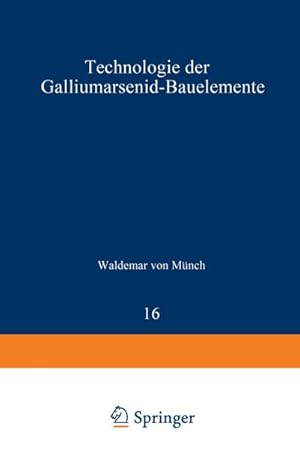 Image du vendeur pour Technologie der Galliumarsenid-Bauelemente mis en vente par BuchWeltWeit Ludwig Meier e.K.