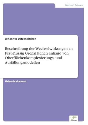 Immagine del venditore per Beschreibung der Wechselwirkungen an Fest-Flssig Grenzflchen anhand von Oberflchenkomplexierungs- und Ausfllungsmodellen venduto da BuchWeltWeit Ludwig Meier e.K.