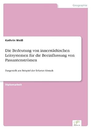 Seller image for Die Bedeutung von innerstdtischen Leitsystemen fr die Beeinflussung von Passantenstrmen for sale by BuchWeltWeit Ludwig Meier e.K.