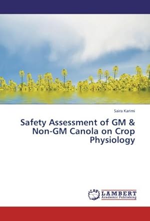 Imagen del vendedor de Safety Assessment of GM & Non-GM Canola on Crop Physiology a la venta por BuchWeltWeit Ludwig Meier e.K.