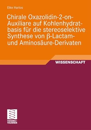 Seller image for Chirale Oxazolidin-2-on-Auxiliare auf Kohlenhydratbasis fr die stereoselektive Synthese von -Lactam- und Aminosure-Derivaten for sale by BuchWeltWeit Ludwig Meier e.K.
