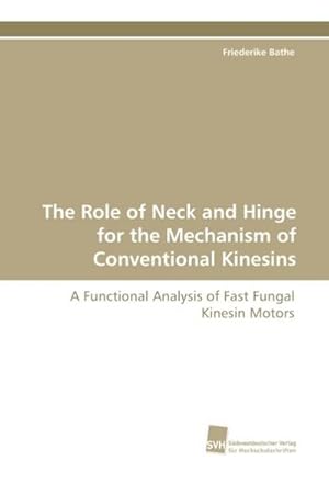 Bild des Verkufers fr The Role of Neck and Hinge for the Mechanism of Conventional Kinesins zum Verkauf von BuchWeltWeit Ludwig Meier e.K.