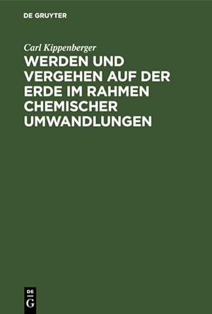 Imagen del vendedor de Werden und Vergehen auf der Erde im Rahmen chemischer Umwandlungen a la venta por BuchWeltWeit Ludwig Meier e.K.