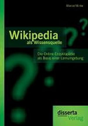 Immagine del venditore per Wikipedia als Wissensquelle: Die Online-Enzyklopdie als Basis einer Lernumgebung venduto da BuchWeltWeit Ludwig Meier e.K.