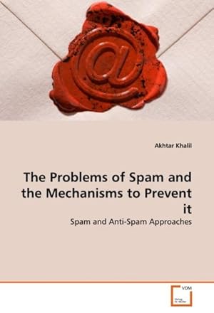 Imagen del vendedor de The Problems of Spam and the Mechanisms to Prevent it a la venta por BuchWeltWeit Ludwig Meier e.K.