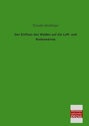 Seller image for Der Einfluss des Waldes auf die Luft- und Bodenwrme for sale by BuchWeltWeit Ludwig Meier e.K.