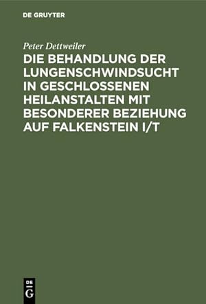 Seller image for Die Behandlung der Lungenschwindsucht in geschlossenen Heilanstalten mit besonderer Beziehung auf Falkenstein i/T for sale by BuchWeltWeit Ludwig Meier e.K.