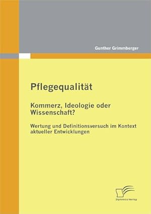 Seller image for Pflegequalitt: Kommerz, Ideologie oder Wissenschaft? Wertung und Definitionsversuch im Kontext aktueller Entwicklungen for sale by BuchWeltWeit Ludwig Meier e.K.