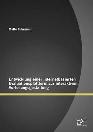 Seller image for Entwicklung einer internetbasierten Evaluationsplattform zur interaktiven Vorlesungsgestaltung for sale by BuchWeltWeit Ludwig Meier e.K.