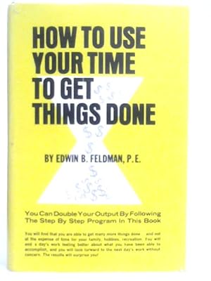 Imagen del vendedor de How to Use Your Time To Get Things Done a la venta por World of Rare Books