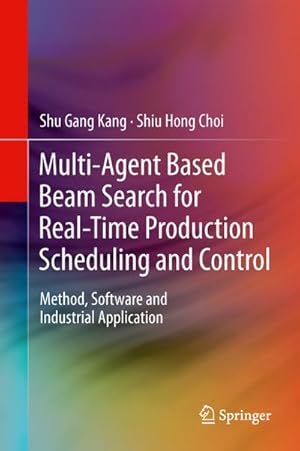 Seller image for Multi-Agent Based Beam Search for Real-Time Production Scheduling and Control for sale by BuchWeltWeit Ludwig Meier e.K.