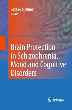 Immagine del venditore per Brain Protection in Schizophrenia, Mood and Cognitive Disorders venduto da BuchWeltWeit Ludwig Meier e.K.