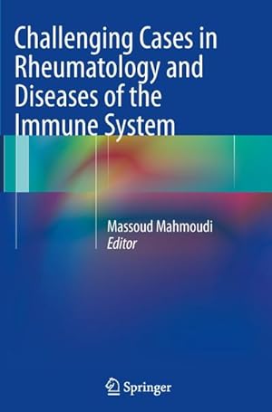 Image du vendeur pour Challenging Cases in Rheumatology and Diseases of the Immune System mis en vente par BuchWeltWeit Ludwig Meier e.K.