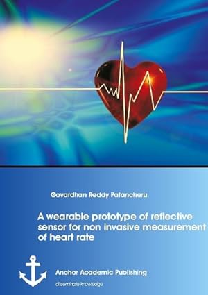 Image du vendeur pour A wearable prototype of reflective sensor for non invasive measurement of heart rate mis en vente par BuchWeltWeit Ludwig Meier e.K.