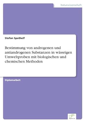 Seller image for Bestimmung von androgenen und antiandrogenen Substanzen in wssrigen Umweltproben mit biologischen und chemischen Methoden for sale by BuchWeltWeit Ludwig Meier e.K.