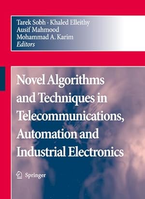 Image du vendeur pour Novel Algorithms and Techniques in Telecommunications, Automation and Industrial Electronics mis en vente par BuchWeltWeit Ludwig Meier e.K.