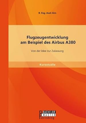 Imagen del vendedor de Flugzeugentwicklung am Beispiel des Airbus A380: Von der Idee zur Zulassung a la venta por BuchWeltWeit Ludwig Meier e.K.