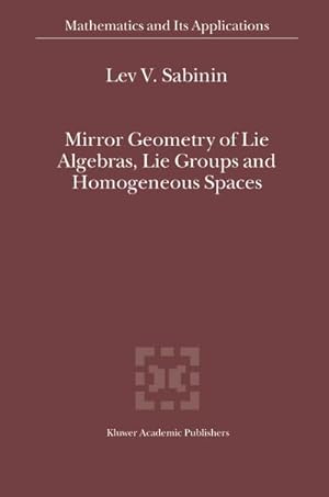 Imagen del vendedor de Mirror Geometry of Lie Algebras, Lie Groups and Homogeneous Spaces a la venta por BuchWeltWeit Ludwig Meier e.K.