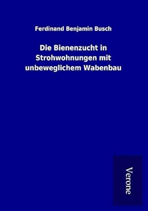 Seller image for Die Bienenzucht in Strohwohnungen mit unbeweglichem Wabenbau for sale by BuchWeltWeit Ludwig Meier e.K.