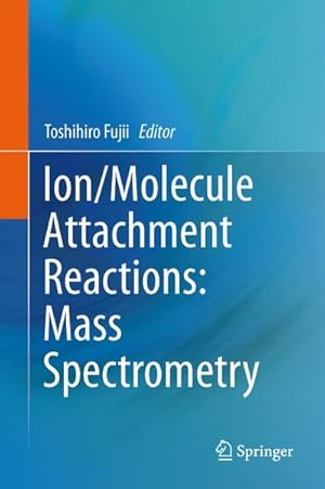 Immagine del venditore per Ion/Molecule Attachment Reactions: Mass Spectrometry venduto da BuchWeltWeit Ludwig Meier e.K.