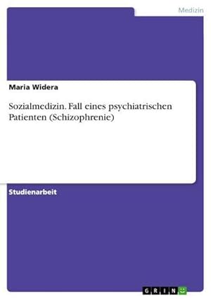 Seller image for Sozialmedizin. Fall eines psychiatrischen Patienten (Schizophrenie) for sale by BuchWeltWeit Ludwig Meier e.K.