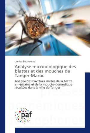 Image du vendeur pour Analyse microbiologique des blattes et des mouches de Tanger-Maroc mis en vente par BuchWeltWeit Ludwig Meier e.K.